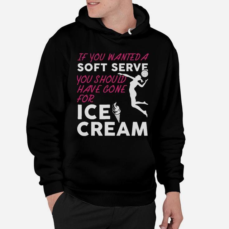 If You Wanted A Soft Serve Funny Girls Volleyball Hoodie