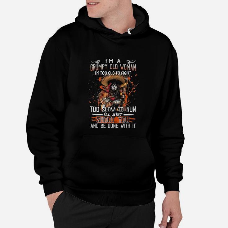 Im A Grumpy Old Woman I'm Too Old To Fight Too Slow To Run Hoodie