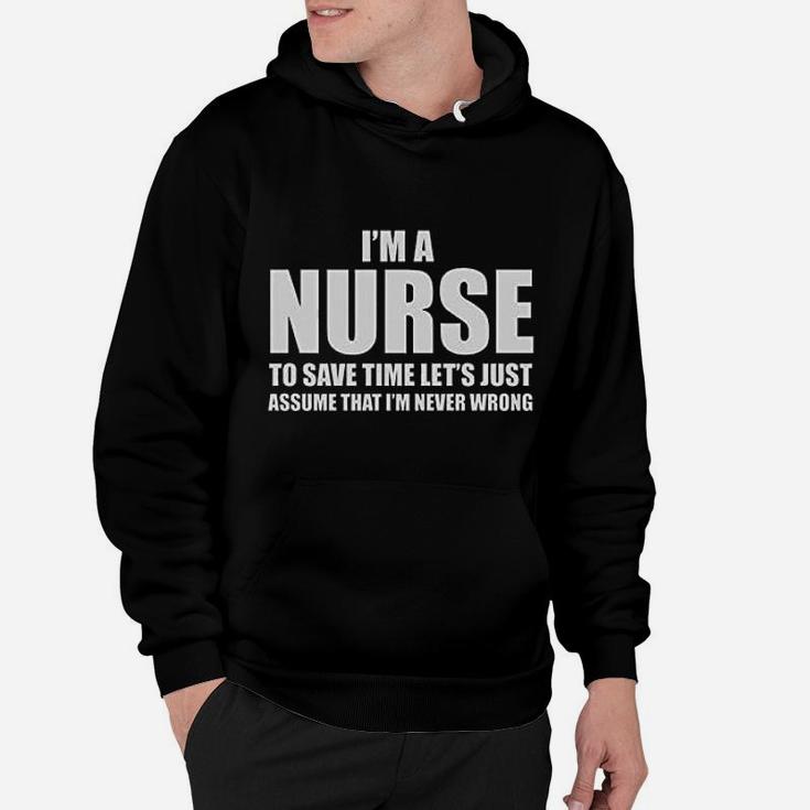 Im A Nurse To Save Time Just Assume Im Never Wrong Nurses Gift Women Hoodie