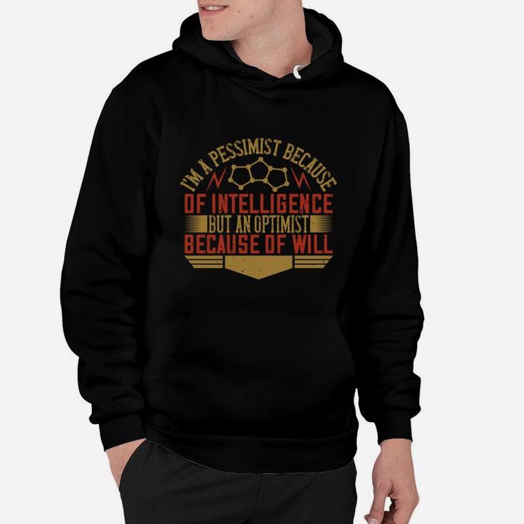 I'm A Pessimist Because Of Intelligence But An Optimist Because Of Will Hoodie