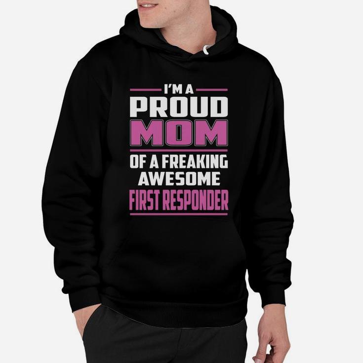 I'm A Proud Mom Of A Freaking Awesome First Responder Job Shirts Hoodie