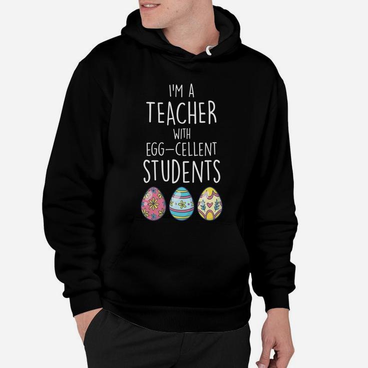 Im A Teacher With Eggcellent Students Easter Egg Hoodie