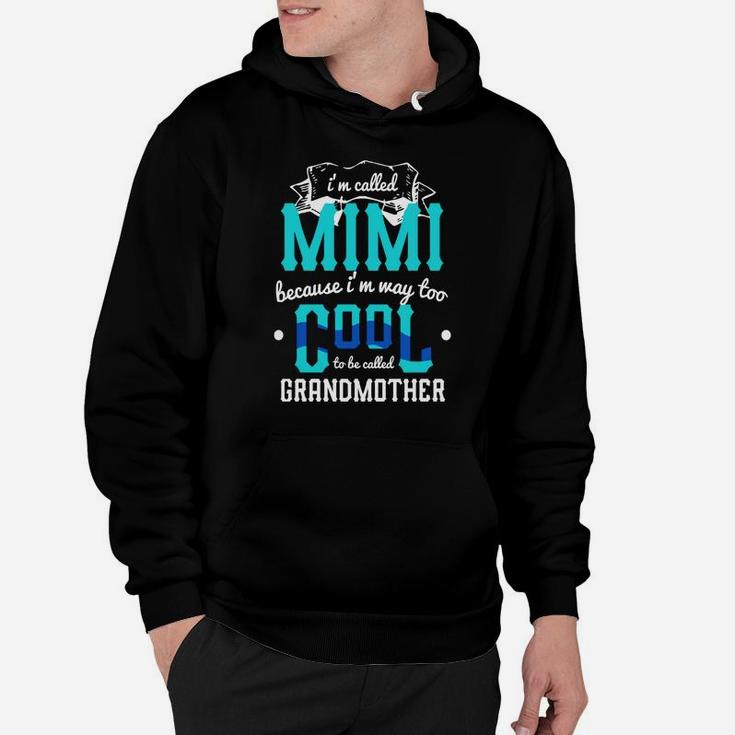 I'm Called Mimi Because Im Way Too Cool To Be Called Grandma Hoodie