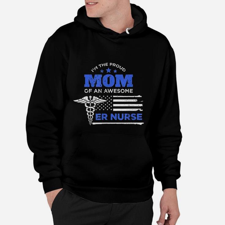 Im The Proud Mom Of An Awesome Er Nurse G Hoodie