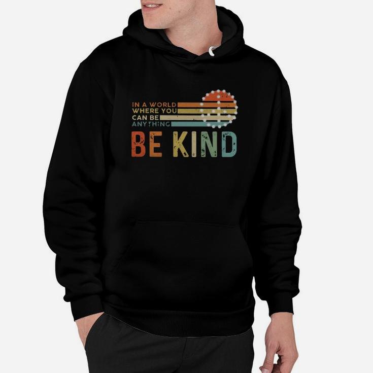 In A World Where You Can Be Anything Be Kind Vintage Hoodie