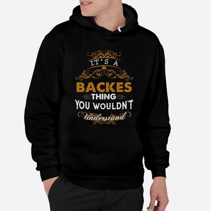Its A Backes Thing You Wouldnt Understand - BackesShirt Backes Hoodie Backes Family Backes Tee Backes Name Backes Lifestyle Backes Shirt Backes Names Hoodie