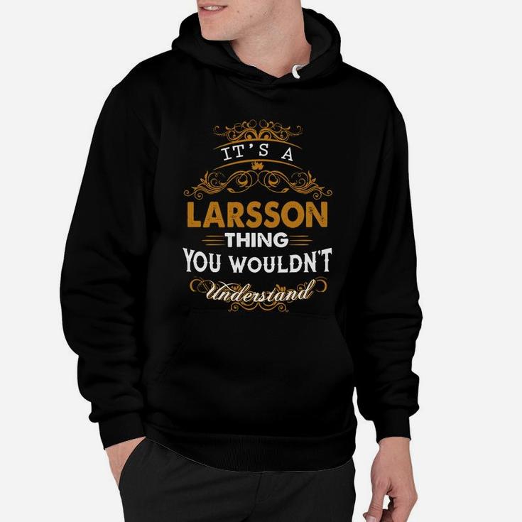 Its A Larsson Thing You Wouldnt Understand - Larsson T Shirt Larsson Hoodie Larsson Family Larsson Tee Larsson Name Larsson Lifestyle Larsson Shirt Larsson Names Hoodie