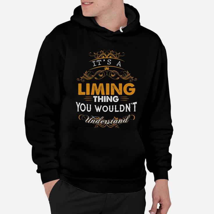 Its A Liming Thing You Wouldnt Understand - Liming T Shirt Liming Hoodie Liming Family Liming Tee Liming Name Liming Lifestyle Liming Shirt Liming Names Hoodie