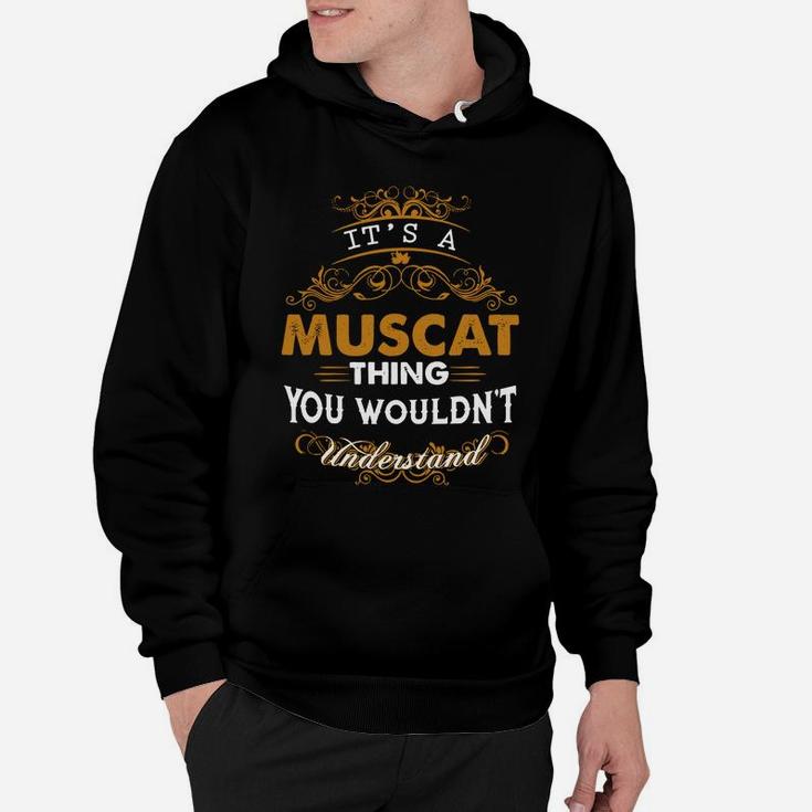 Its A Muscat Thing You Wouldnt Understand - Muscat T Shirt Muscat Hoodie Muscat Family Muscat Tee Muscat Name Muscat Lifestyle Muscat Shirt Muscat Names Hoodie