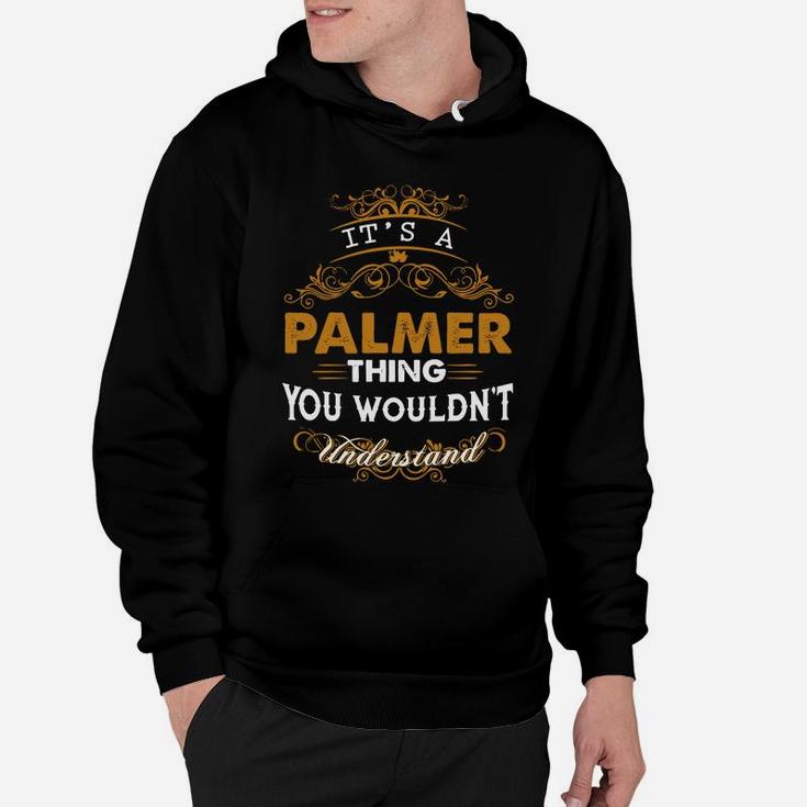 Its A Palmer Thing You Wouldnt Understand - Palmer T Shirt Palmer Hoodie Palmer Family Palmer Tee Palmer Name Palmer Lifestyle Palmer Shirt Palmer Names Hoodie