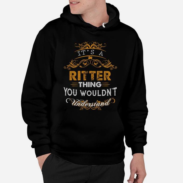 Its A Ritter Thing You Wouldnt Understand - RitterShirt Ritter Hoodie Ritter Family Ritter Tee Ritter Name Ritter Lifestyle Ritter Shirt Ritter Names Hoodie