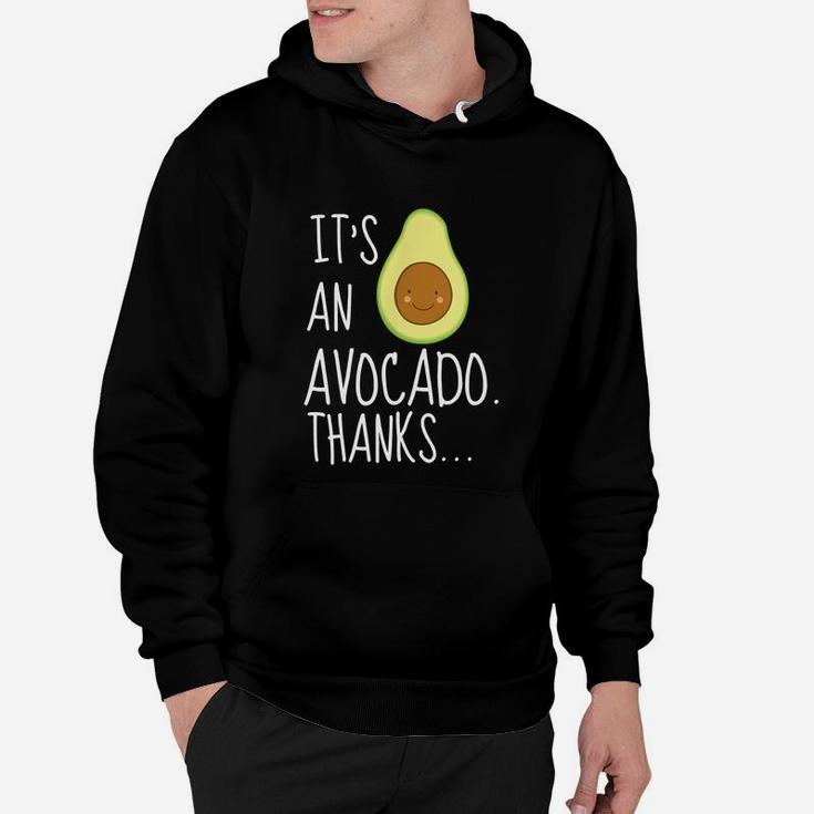 Its An Avocado Thanks Funny Cute Happy Avocado Gift Hoodie