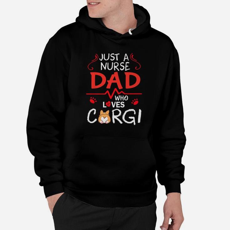 Just A Nurse Dad Who Loves Corgi Dog Happy Father Day Shirt Hoodie