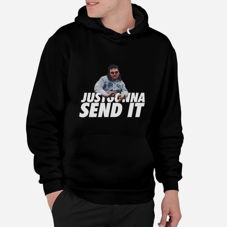 Just gonna send it hoodie sale