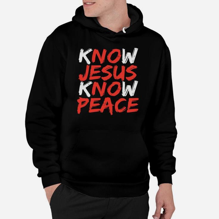 Know Jesus Know Peace No Jesus No Peace Hoodie