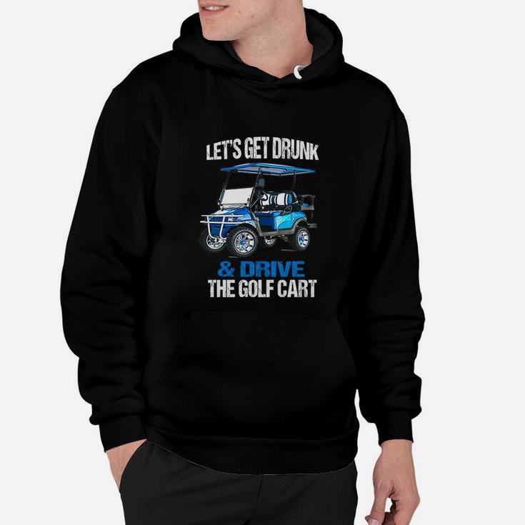 Lets Get Drunk And Drive The Golf Cart Hoodie