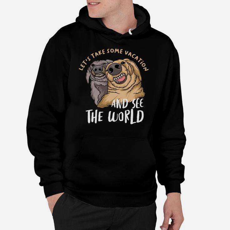 Lets Take Some Vacation And See The World Funny Dog Best Friends Hoodie
