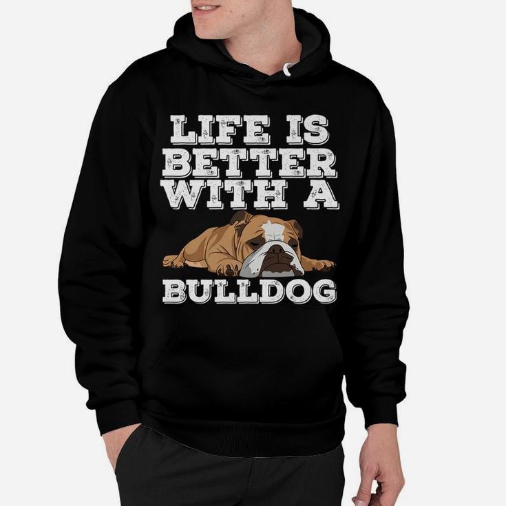 Life Is Better With A Bulldog Funny Bulldog Lover Hoodie