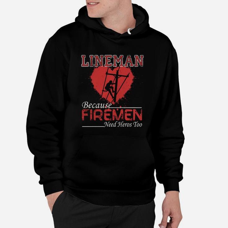 Lineman Because Firemen Need Heroes Shirt Hoodie