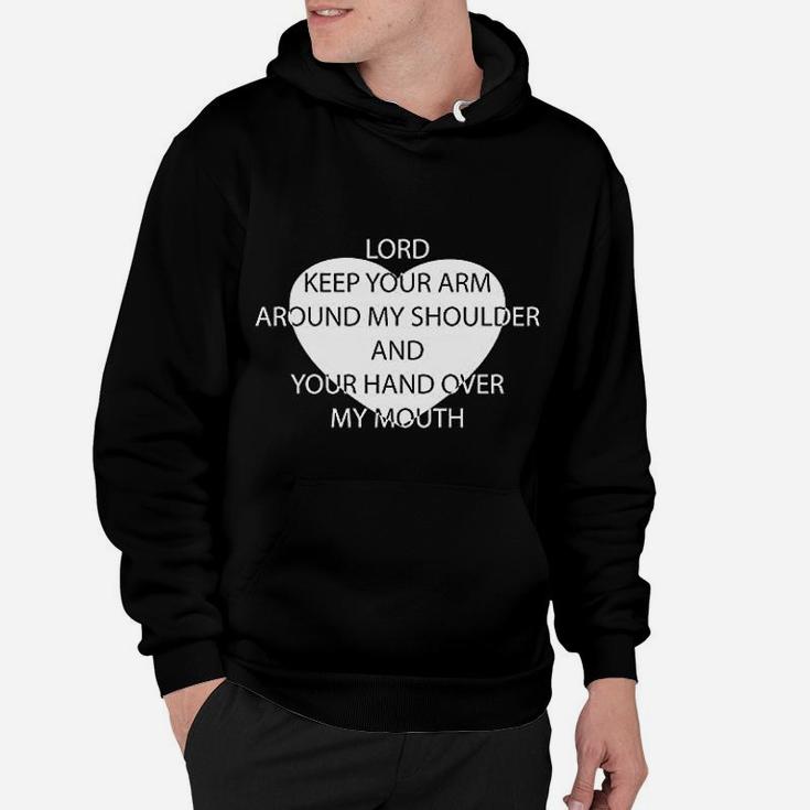 Lord Keep Your Arm Around My Shoulder And Your Hand Over My Mouth Hoodie