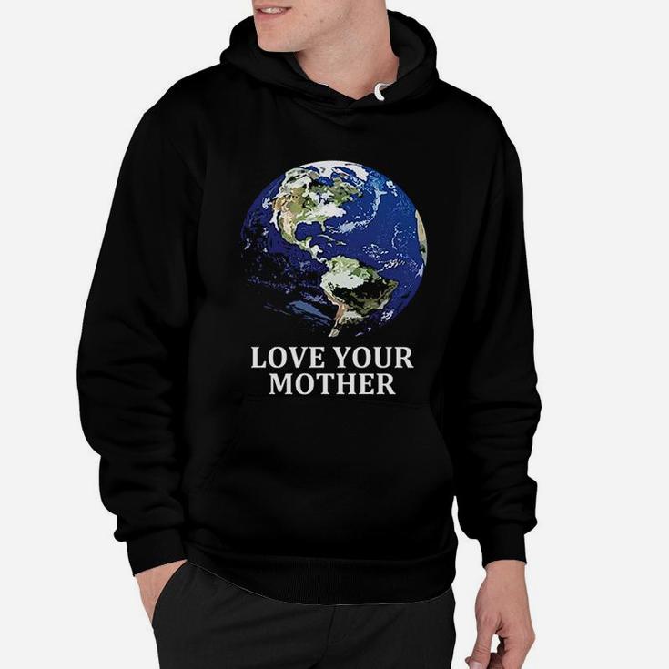 Love Your Mother Earth Earth Day Hoodie