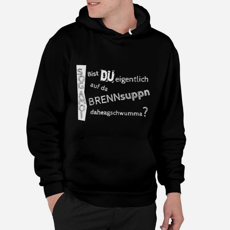 Lustiges Dialekt Hoodie Bist du auf da Brennsuppn daheragschwumma?, Witzige Mode