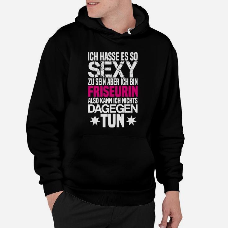 Lustiges Friseurin Hoodie: 'So sexy, kann nichts tun' Motiv