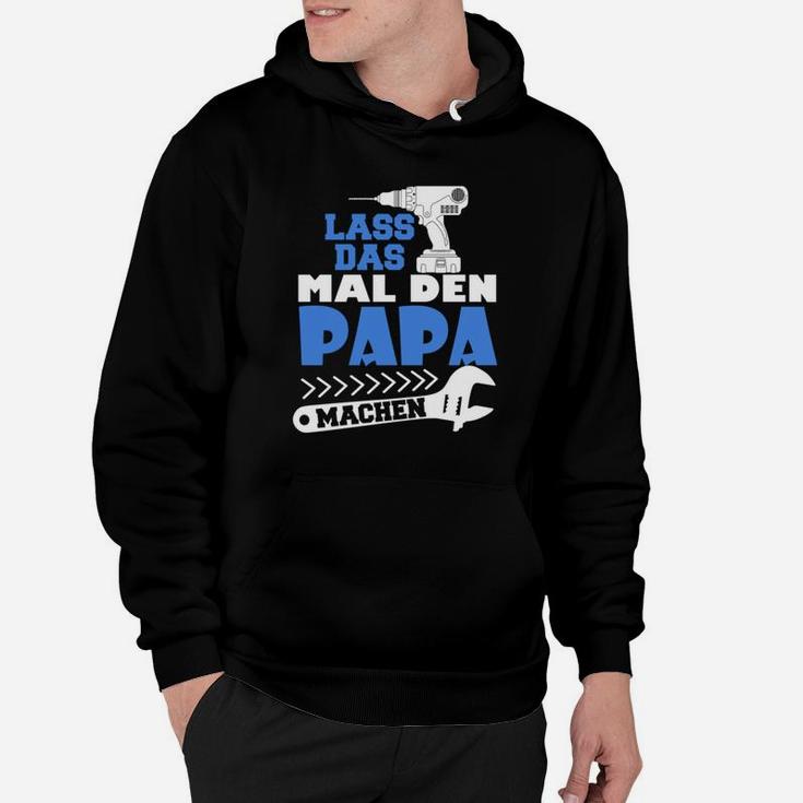 Lustiges Herren-Hoodie Lass das mal den Papa machen, Vatertags-Geschenkidee