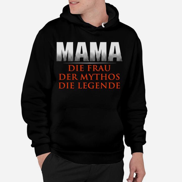 Mama Die Frau Der Mythos Die Legende Hoodie