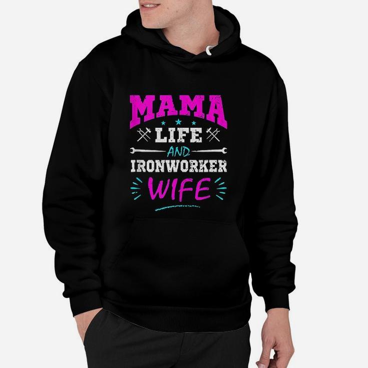 Mama Life And Ironworker Wife birthday Hoodie