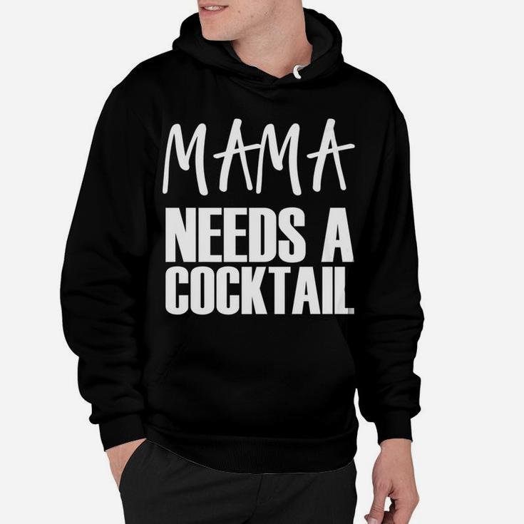 Mama Needs A Cocktail Funny Parenting Quote Hoodie