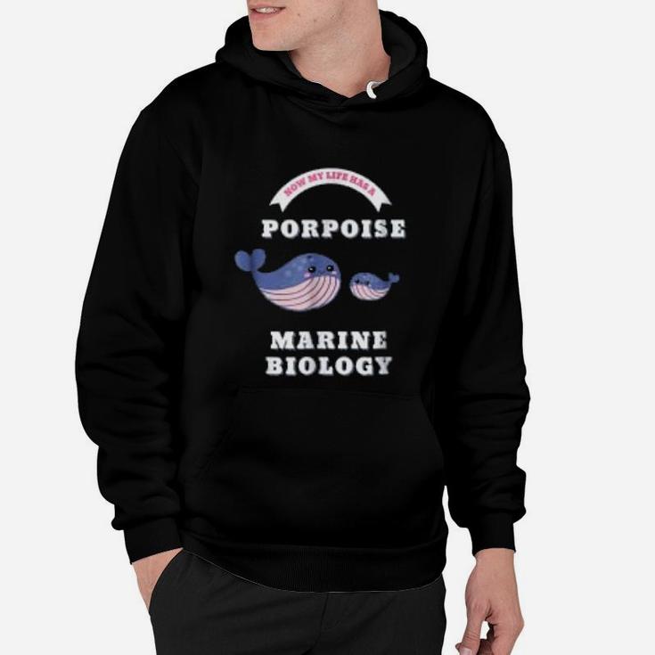 Marine Biology Now My Life Has A Porpoise Biology Pun Hoodie