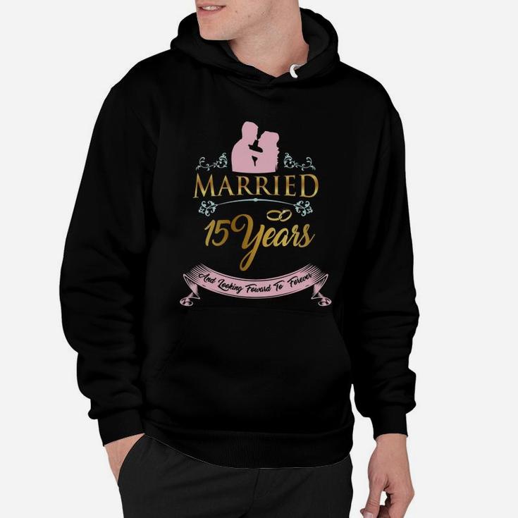 Married For 15 Years And Looking Forward To Forever Wedding Anniversary Gift Hoodie