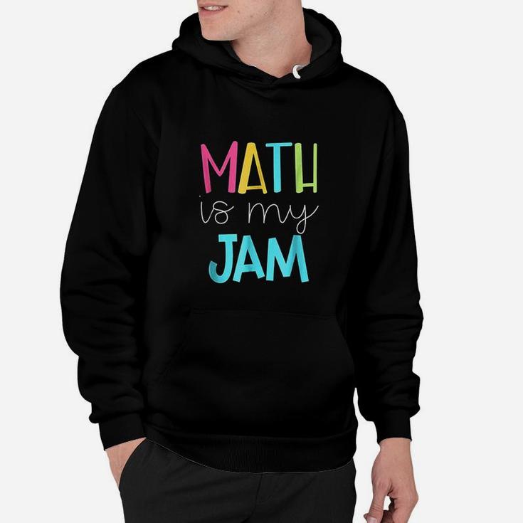 Math Teacher Math Is My Jam Hoodie