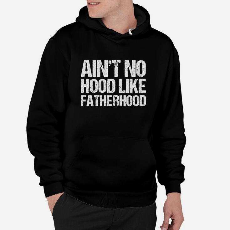 Mens Ain t No Hood Like Fatherhood Fathers Day Hoodie