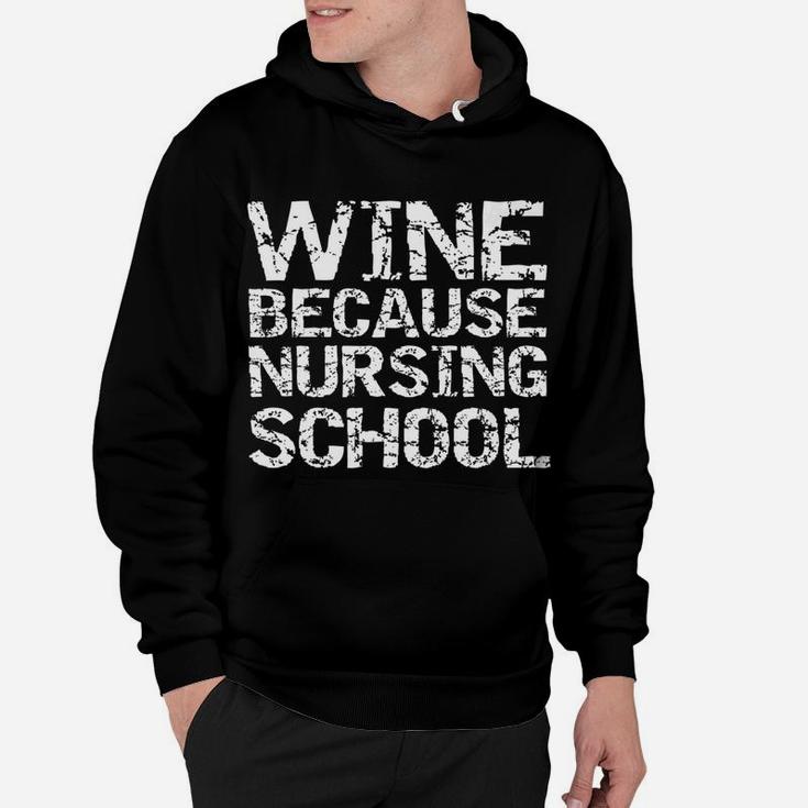 Mens Funny Nurse Gift For Students Wine Because Nursing School Hoodie