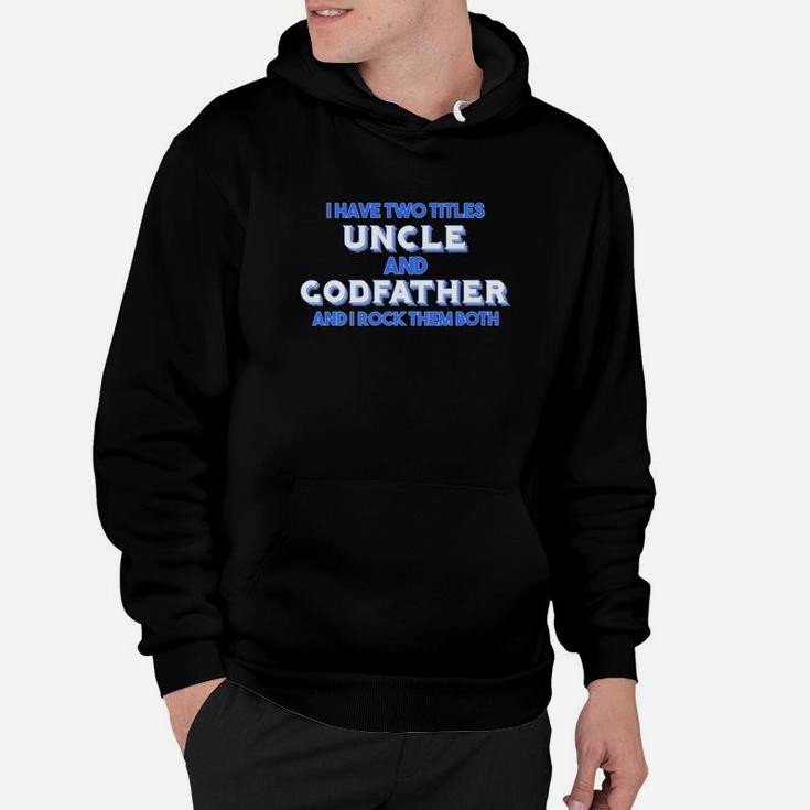 Mens Godfather I Have Two Titles Uncle Godfather Gift Hoodie