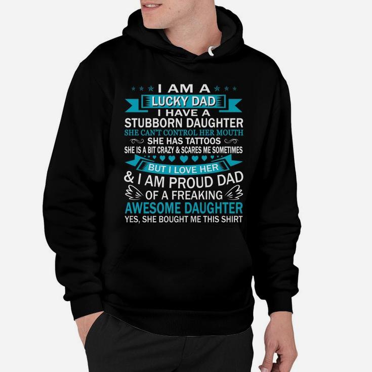 Mens I Am A Lucky Dad I Have Stubborn Daughter Fathers Day Hoodie