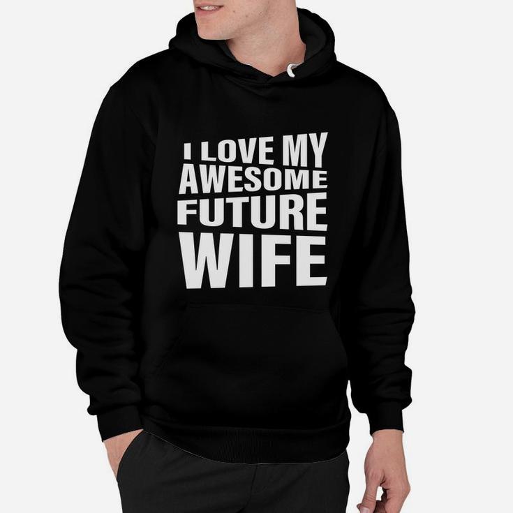 Men's I Love My Awesome Future Wife T-shirt Funny Quote Groom Gift Hoodie