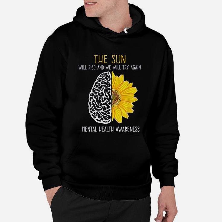 Mental Health Aware The Sun Will Rise And We Will Try Again Hoodie