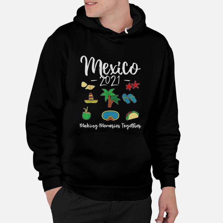 Mexico 2021 Making Memories Together Family Vacation Group Hoodie