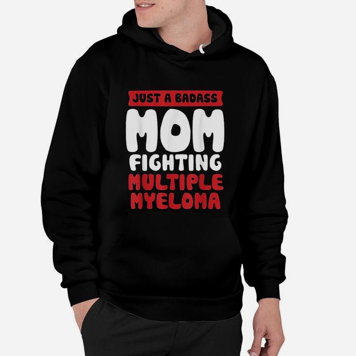 Mom Fighting Multiple Myeloma Quote Funny Gift Hoodie