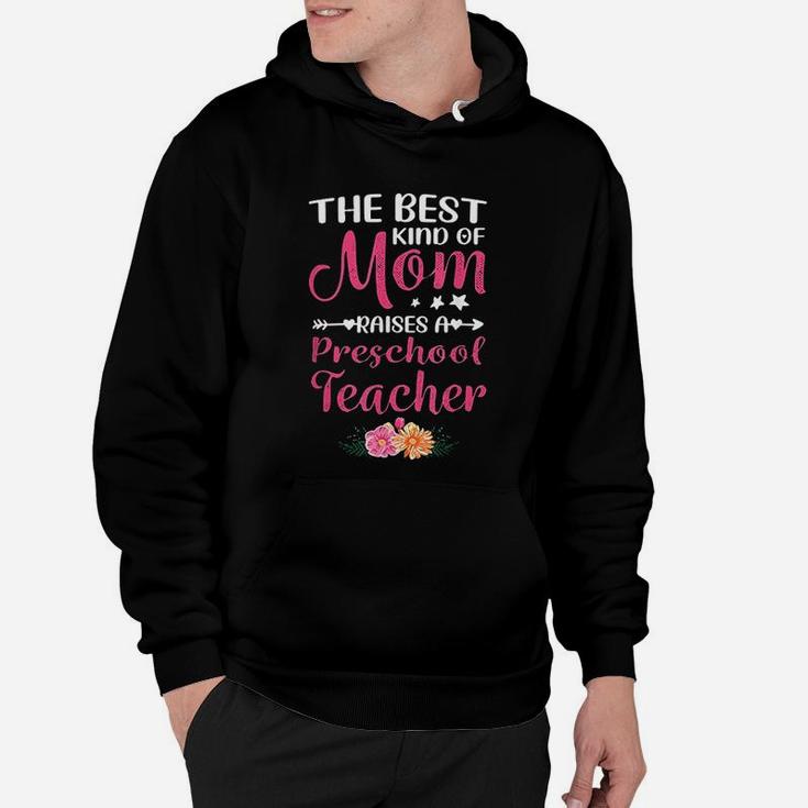 Mothers Day Best Kind Of Mom Raises A Preschool Teacher Hoodie