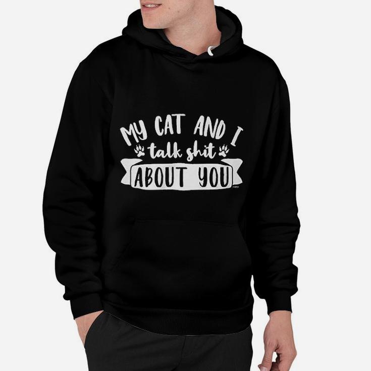 My Cat And I Talk About You Hoodie