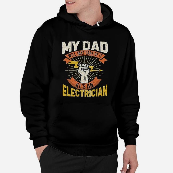 My Dad Will Take Care Of It My Dad Is Electrician Hoodie