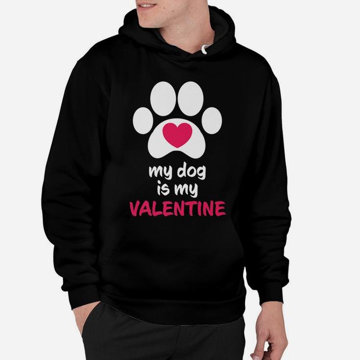 My Dog Is My Valentine Dogs Paws Cute Valentine Gift Hoodie