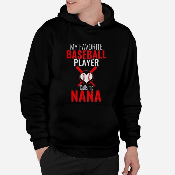 My Favorite Baseball Player Calls Me Nana Baseball Nana Hoodie