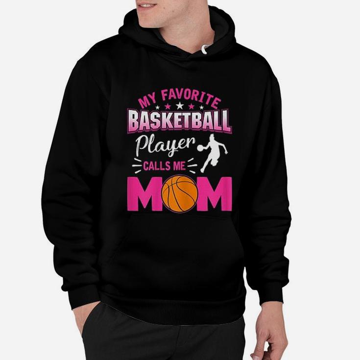 My Favorite Basketball Player Calls Me Mom Mother Day Hoodie