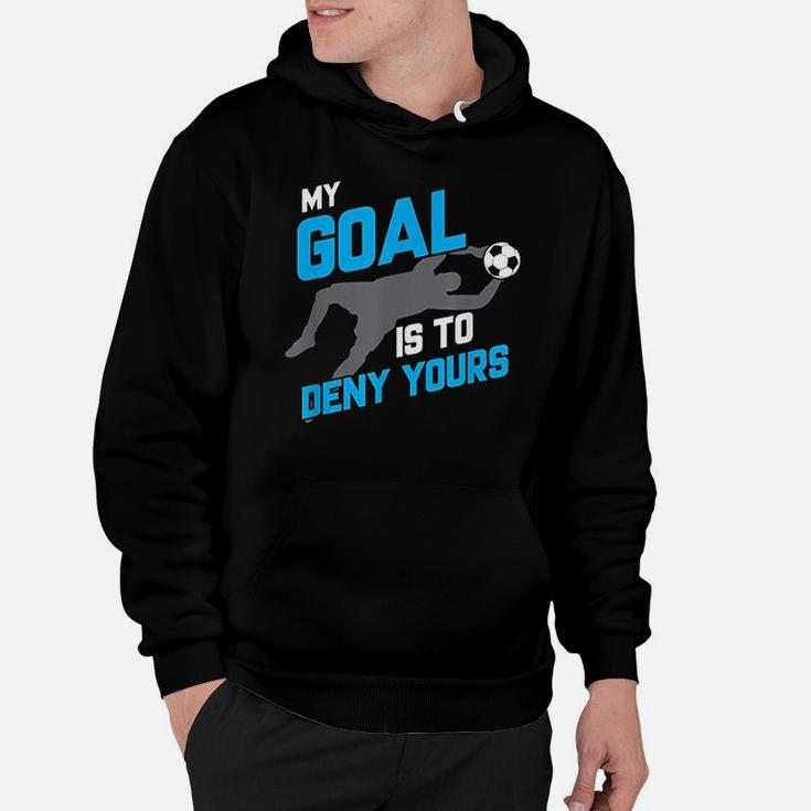 My Goal Is To Deny Yours Soccer Goalie Funny Soccer Ball Hoodie