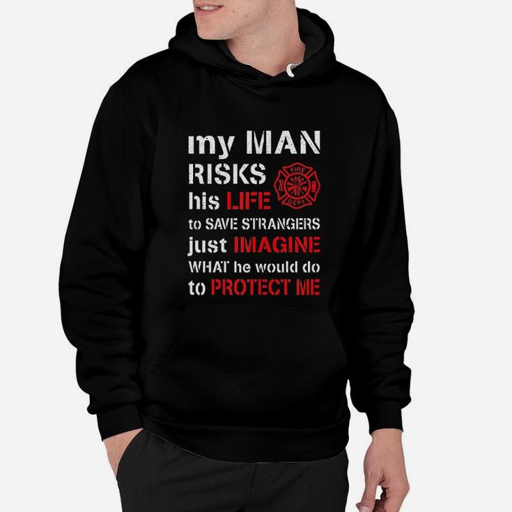 My Man Risks His Life Firefighter Wife Girlfriend Hoodie